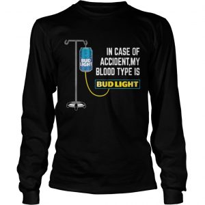 In Case of Accident My Blood Type Is Bud Light Funny Longsleeve Tee