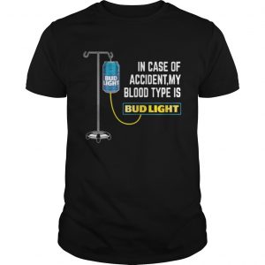 In Case of Accident My Blood Type Is Bud Light Funny Unisex