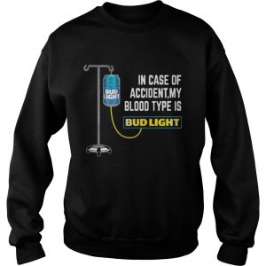 In Case of Accident My Blood Type Is Bud Light Funny sweater