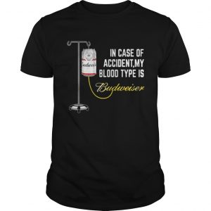In Case of Accident My Blood Type Is Budweiser Funny Unisex