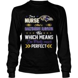 I’m A Nurse Ravens Fan And I’m Pretty Much Perfect Longsleeve Tee