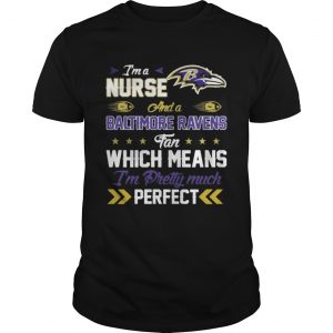 I’m A Nurse Ravens Fan And I’m Pretty Much Perfect Unisex