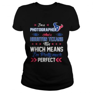 I’m A Nurse Texans Fan And I’m Pretty Much Perfect Ladies Tee