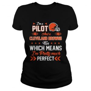 I’m A Pilot Browns Fan And I’m Pretty Much Perfect Ladies Tee