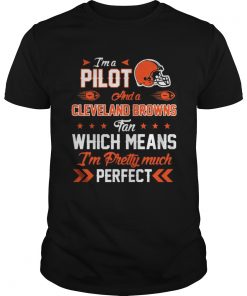 I’m A Pilot Browns Fan And I’m Pretty Much Perfect Unisex
