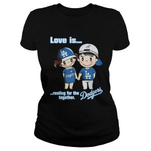 Love is rooting for the Los Angeles Dodgers together Ladies Tee