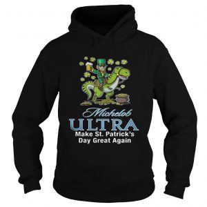 Michelob Ultra make St Patricks day great again Hoodie