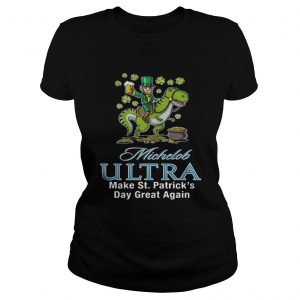 Michelob Ultra make St Patricks day great again Ladies tee