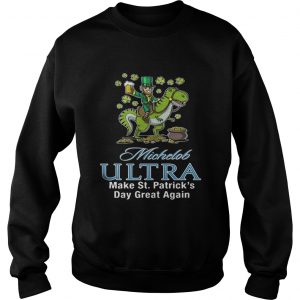 Michelob Ultra make St Patricks day great again Sweater