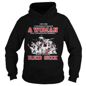 Never Underestimate A Woman Who Understands Baseball And Loves Red Sox Hoodie