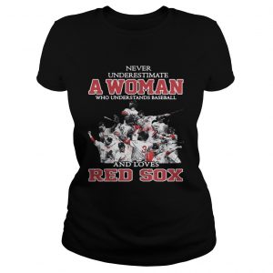 Never Underestimate A Woman Who Understands Baseball And Loves Red Sox Ladies Tee