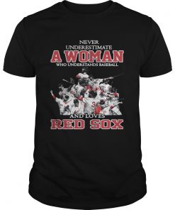 Never Underestimate A Woman Who Understands Baseball And Loves Red Sox Unisex