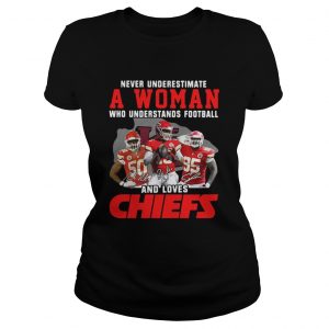 Never Underestimate A Woman Who Understands Football And Loves Chiefs Ladies Tee