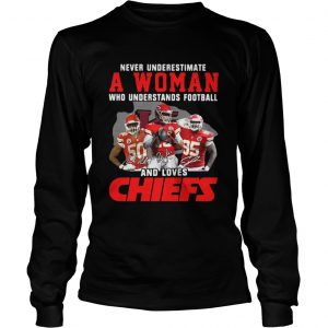 Never Underestimate A Woman Who Understands Football And Loves Chiefs Longsleeve Tee