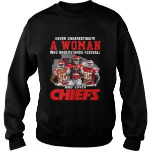 Never Underestimate A Woman Who Understands Football And Loves Chiefs Sweater