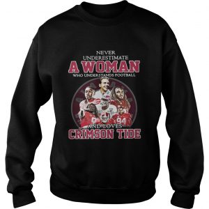 Never Underestimate A Woman Who Understands Football And Loves Crimson Tide Sweater