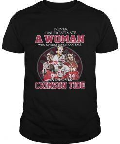 Never Underestimate A Woman Who Understands Football And Loves Crimson Tide Unisex