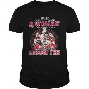 Never Underestimate A Woman Who Understands Football And Loves Crimson Tide Unisex