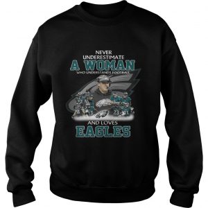 Never Underestimate a Woman Who Understands Football And Loves Eagles Sweater