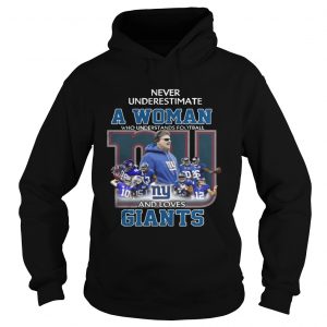 Never Underestimate a Woman Who Understands Football And Loves Giants Hoodie