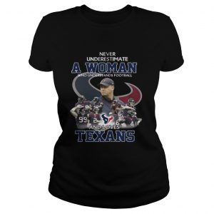 Never Underestimate a Woman Who Understands Football And Loves Texans Ladies Tee