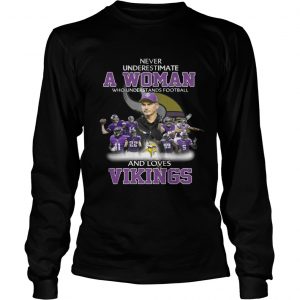 Never Underestimate a Woman Who Understands Football And Loves Vikings Longsleeve Tee