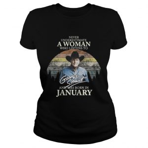 Never underestimate a woman who listens to George Strait and was born in January Ladies tee