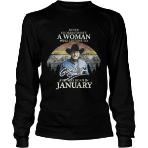 Never underestimate a woman who listens to George Strait and was born in January Longsleeve Tee