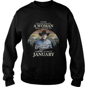 Never underestimate a woman who listens to George Strait and was born in January Sweater