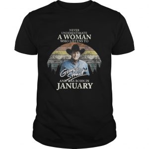 Never underestimate a woman who listens to George Strait and was born in January Unisex