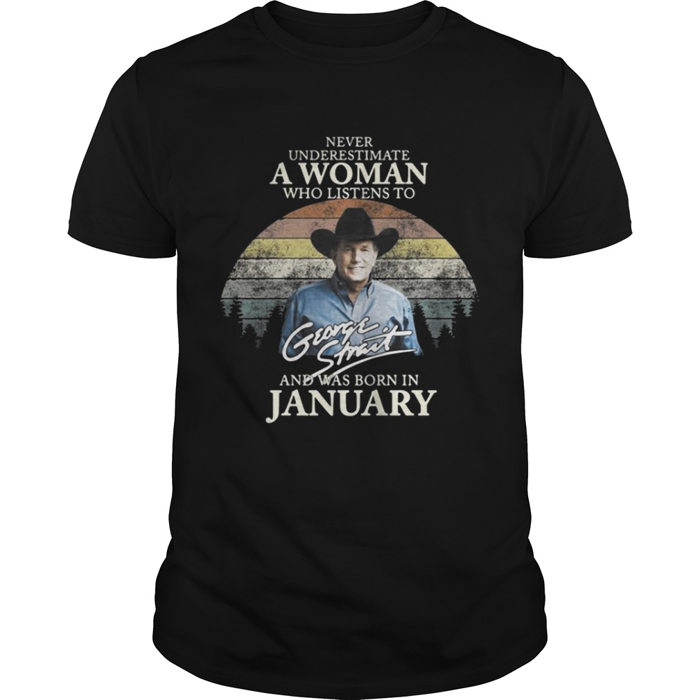 Never underestimate a woman who listens to George Strait and was born in January shirt
