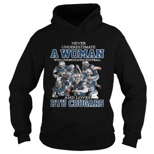 Never underestimate a woman who understands football and Byu Cougars Hoodie