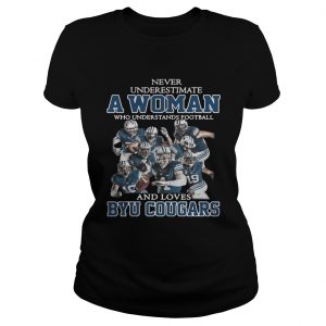 Never underestimate a woman who understands football and Byu Cougars Ladies Tee