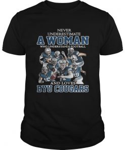 Never underestimate a woman who understands football and Byu Cougars Unisex