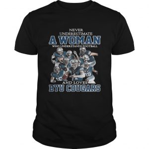 Never underestimate a woman who understands football and Byu Cougars Unisex