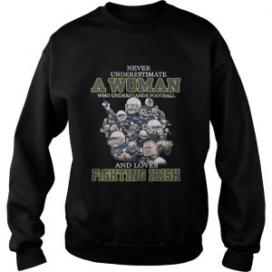 Never underestimate a woman who understands football and loves Fighting Irish Sweater