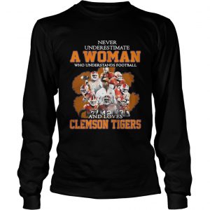 Never underestimate awoman who understands football and loves Clemson Tigers Longsleeve Tee