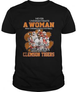 Never underestimate awoman who understands football and loves Clemson Tigers Unisex
