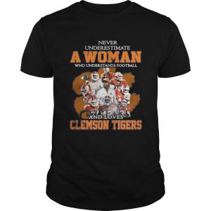 Never underestimate awoman who understands football and loves Clemson Tigers Unisex