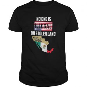 No one is Illegal on stolen land Mexican territory seized by the US Guys tee