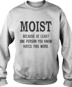 Official Moist because at least one person you know hates this word Sweater