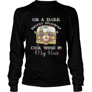 On A Dark Desert Highway Cool Wind In My Hair Longsleeve Tee