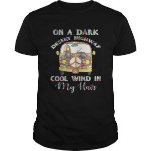 On A Dark Desert Highway Cool Wind In My Hair Unisex
