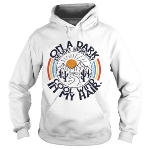 On the dark desert highway cool wind in my hair sunrise Hoodie
