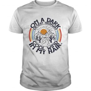 On the dark desert highway cool wind in my hair sunrise Unisex