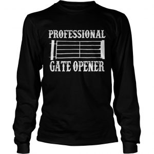 Professional Gate Opener Funny Longsleeve Tee