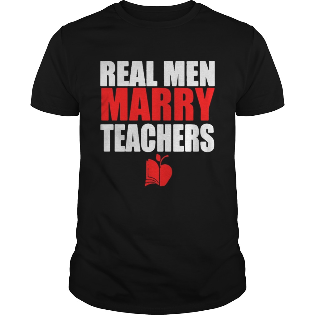Real men marry teachers shirt