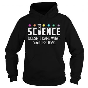 Science Doesn’t Care What You Believe Hoodie