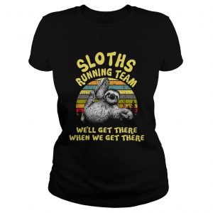 Sloths running team well get there when we get there Ladies Tee