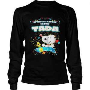 Snoopy After God Made Me He Said Tada Longsleeve Tee